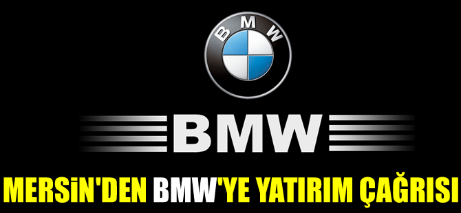 Mersin'den BMW'ye yatırım çağrısı