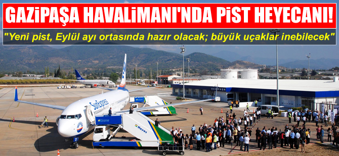 Gazipaşa Havalimanı'na büyük uçaklar da inebilecek
