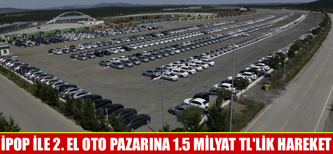 İPOP ile 2. el oto pazarına 1.5 milyar TL’lik hareket