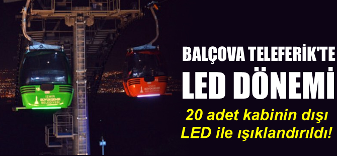 Balçova Teleferik’te led ampul dönemi