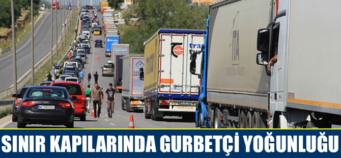Sınır kapılarında gurbetçi yoğunluğu