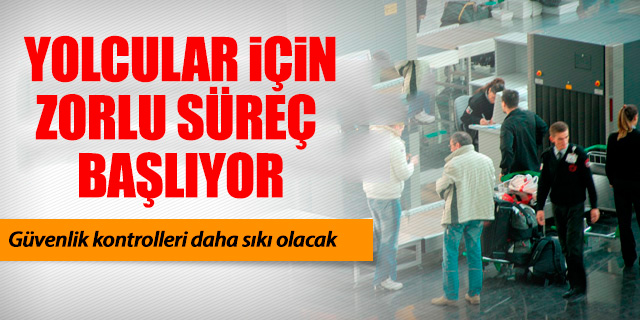 Havalimanı kontrolleri daha sıkı olacak