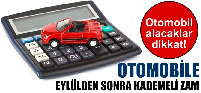 Otomobile eylülden itibaren kademeli zam