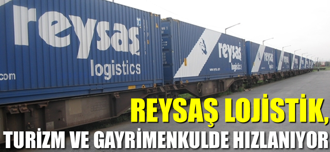 Reysaş 84 depo açtı, turizm ve gayrimenkulde hızlanıyor