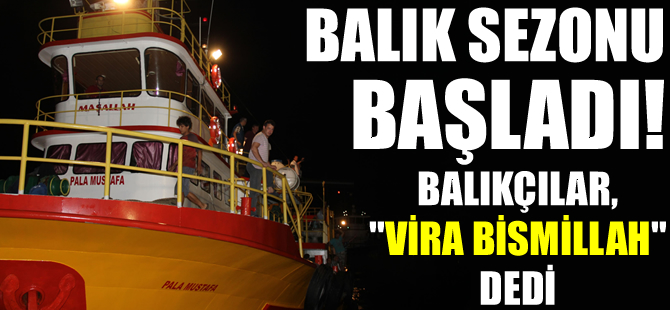 Balıkçılar 'Vira Bismillah' dedi