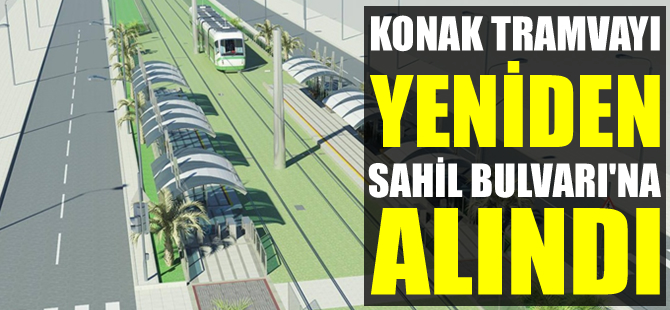 Konak tramvayı yeniden Sahil Bulvarı’na alındı