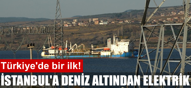 Türkiye’de ilk defa yüksek gerilim hattı denizin altından geçecek