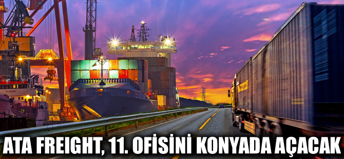 ATA Freight, 11’inci ofisini Konya’da açacak