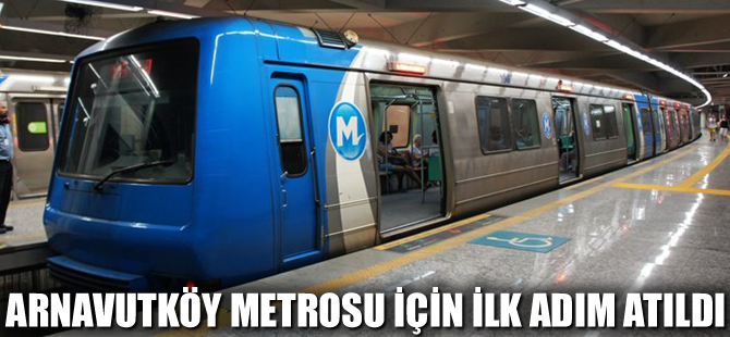 Arnavutköy metrosunda ilk adım atıldı