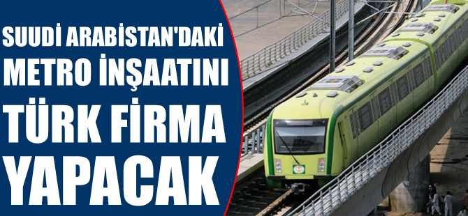 Suudi Arabistan'da metro inşaatını Türk firma Kolin İnşaat yapacak