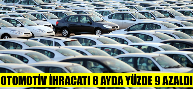 Otomotiv ihracatı 8 ayda yüzde 9 azaldı