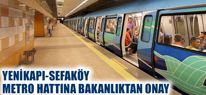 Yenikapı-Sefaköy metro hattına bakanlıktan onay