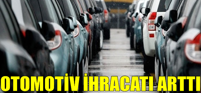 Otomotiv ihracatı arttı
