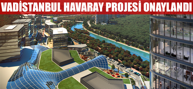 Vadistanbul Havaray projesi onaylandı