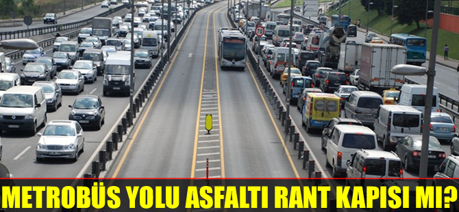 Metrobüs yolu asfaltı rant kapısı mı?