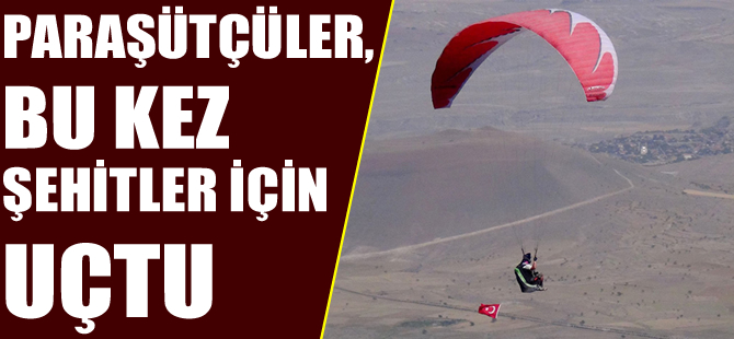 Paraşütçüler bu kez şehitler için uçtu