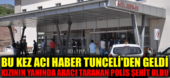 Tunceli'de teröristler polis aracını taradı: 1 polis şehit
