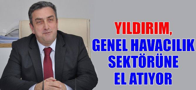 Yıldırım, genel havacılık sektörüne el atıyor