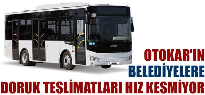 Otokar’ın belediyelere DORUK teslimatları hız kesmiyor