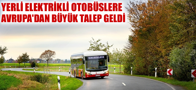 Yerli elektrikli otobüslere Avrupa’dan büyük talep geldi