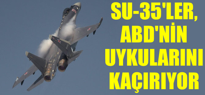 Rus Sukhoi-35 jetleri, ABD'nin uykularını kaçırıyor