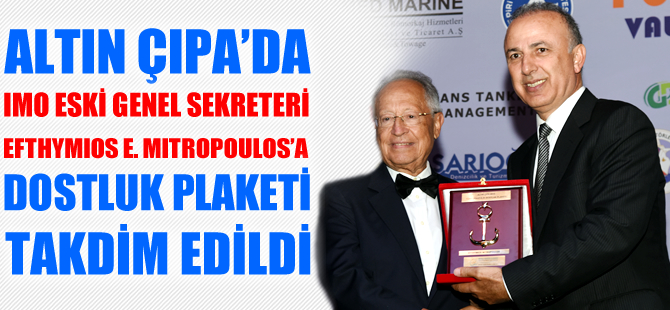 IMO Eski Genel Sekreteri Efthymios Mitropoulos Altın Çıpa'da Dostluk Plaketi takdim edildi