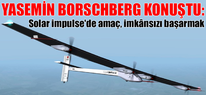 Yasemin Borschberg: Solar Impulse bir devrimdir
