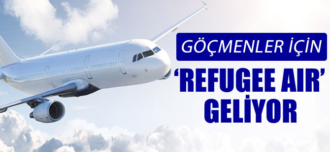 Sığınmacılara özel havayolu geliyor