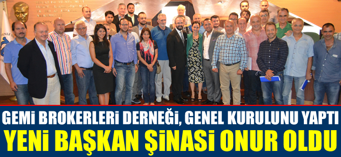 Gemi Brokerleri Derneği Genel Kurulu yapıldı, Başkanlığa Şinasi Onur seçildi