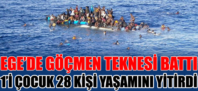 Ege'de facia: Göçmen teknesi battı, 1'i çocuk 28 kişi öldü