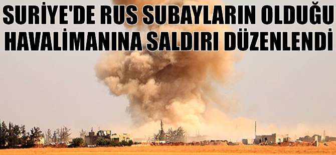 Suriye'de Rus subayların kaldığı havaalanına saldırı
