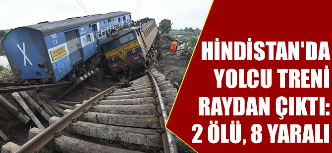 Hindistan'da tren raydan çıktı: 2 ölü, 8 yaralı