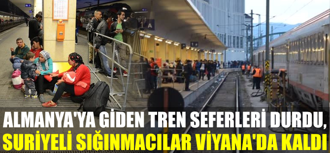 Almanya’ya giden tren seferleri durdu, sığınmacılar Viyana’da kaldı