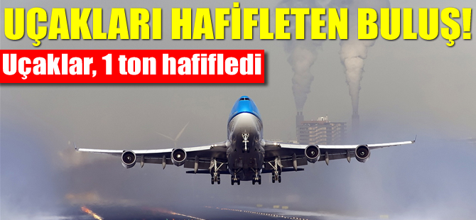 Uçakları hafifleten buluş