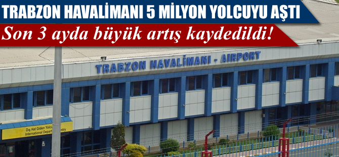 Trabzon Havalimanı, 5 milyon yolcuyu aştı