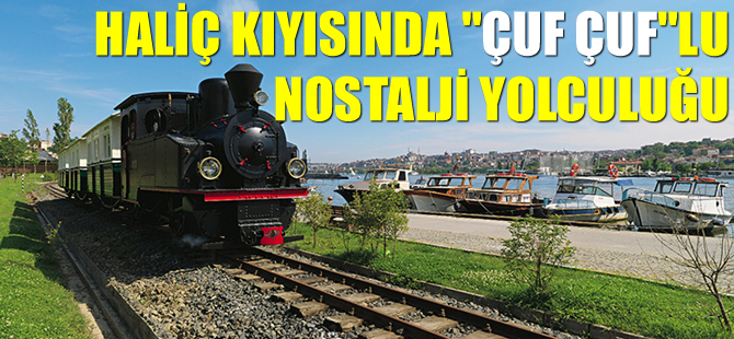 Haliç kıyısında 'çuf çuf'