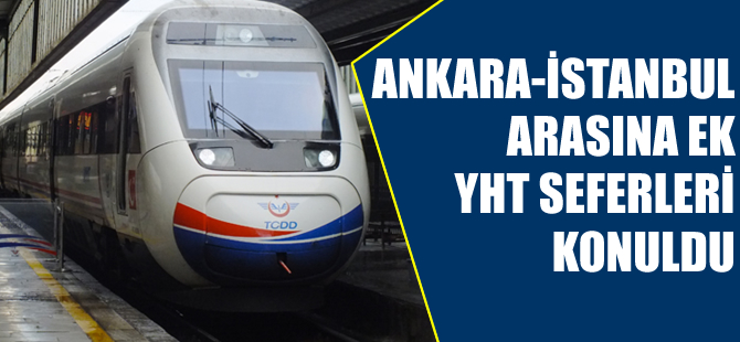 Ankara-İstanbul arasına ek YHT seferleri konuldu