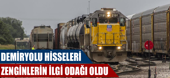 Amerika'da demiryolu hisseleri zenginlerin ilgi odağı oldu