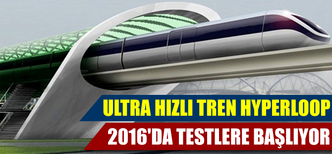 Hyperloop 2016’da testlere başlıyor