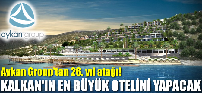 Aykan Group, Kalkan'ın en büyük otelini yapacak