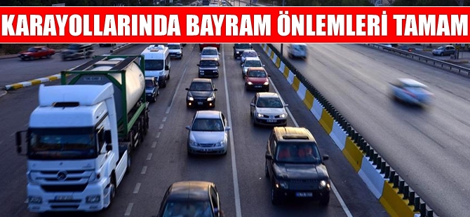 Karayollarında bayram önlemleri tamam