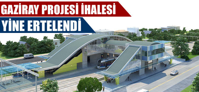 Gaziray Projesi ihalesi 1 Ekim 2015 gününe ertelendi