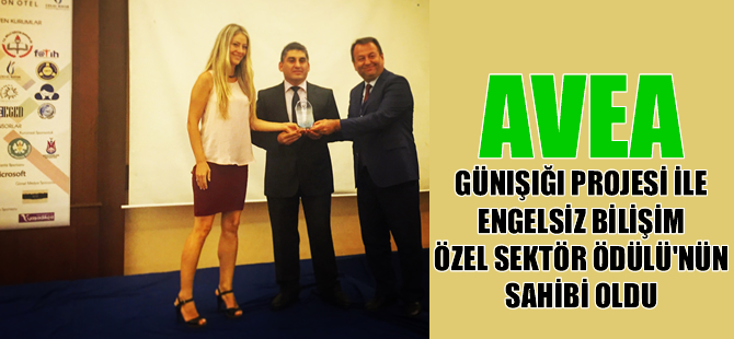 Avea, Günışığı Projesi ile Engelsiz Bilişim Özel Sektör Ödülü’nün de sahibi oldu