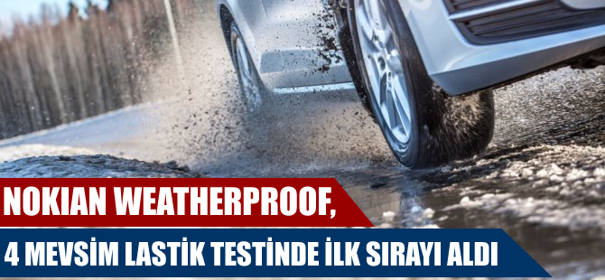 Nokian Weatherproof, 4 mevsim lastik testinde ilk sırayı aldı