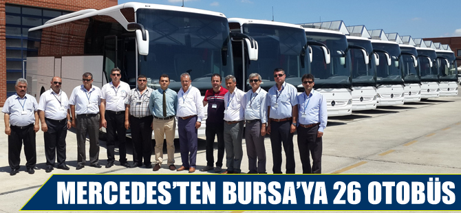 Mercedes’ten Bursa’ya 26 otobüs
