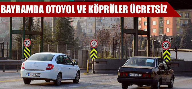 Otoyol ve boğaz köprüleri geçişleri Kurban Bayramı süresince ücretsiz olacak