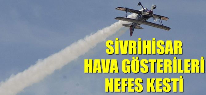 Sivrihisar hava gösterisi nefes kesti