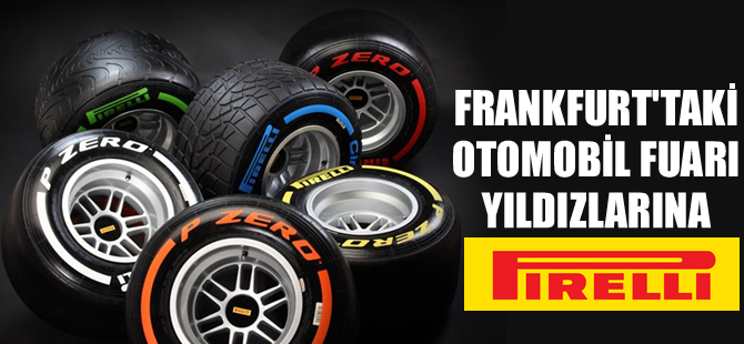 Frankfurt Motorshow'un yıldızlarına Pirelli