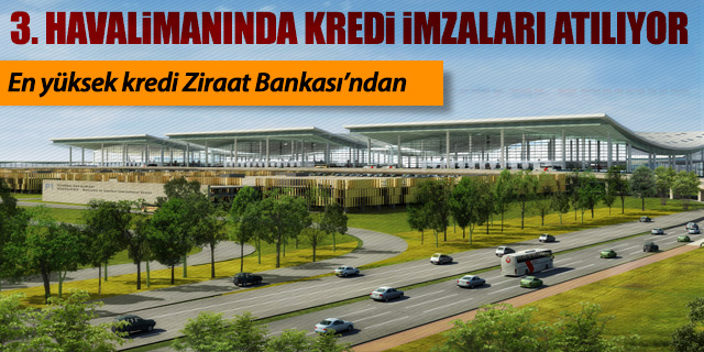 3. havalimanında kredi için imzalar atılıyor