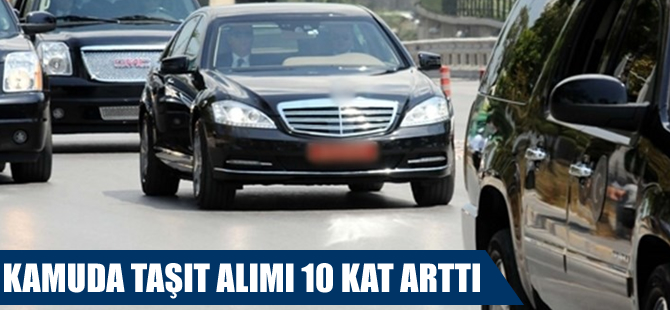 Kamuda taşıt alımı 10 kat arttı